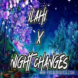 Ilahi x Night Changes