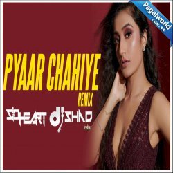 Pyaar Chahiye (Remix)