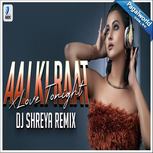 Aaj Ki Raat x Love Tonight (Remix)