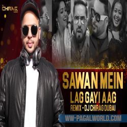 Sawan Mein Lag Gayi Aag Remix - DJ Chirag Dubai