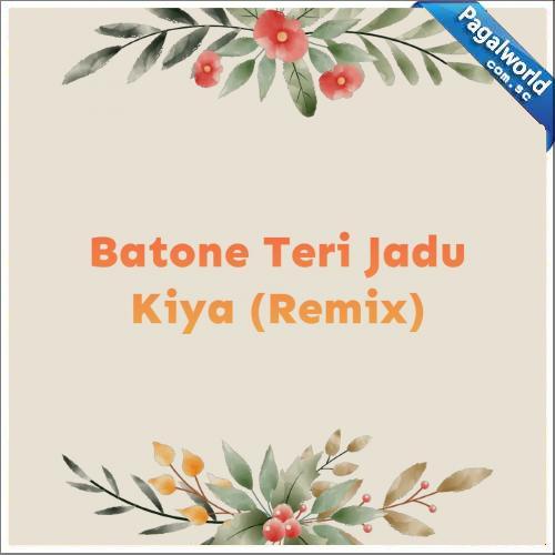 Batone Teri Jadu Kiya Remix