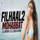Filhaal 2 Mohabbat Remix - DJ Dharak X DJ Sukhi