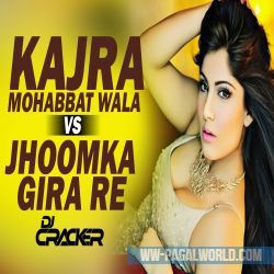 Kajra Mohabbat Wala Vs Jhoomka Gira Re Remix - DJ Cracker
