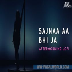 Sajnaa Aa Bhi Ja - LoFi - Aftermorning Remix