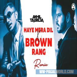 Haye Mera Dil x Brown Rang - DJ Akhil Talreja Remix