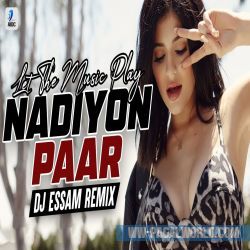Nadiyon Paar Remix - DJ Essam