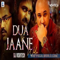 Jo Bheji Thi Duaa X Jaane Wale (Mashup) DJ VISHTECH
